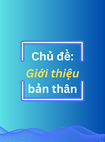 Mẫu câu giao tiếp căn bản: Chủ đề giới thiệu bản thân