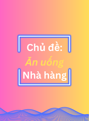 Mẫu câu giao tiếp căn bản: Chủ đề ăn uống/ đi nhà hàng