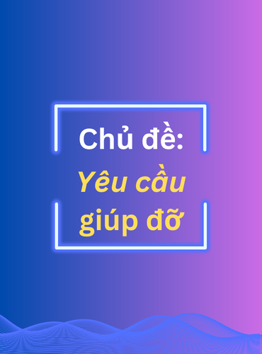 Mẫu câu giao tiếp căn bản: Chủ đề yêu cầu sự giúp đỡ