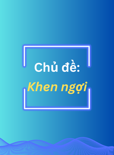 Mẫu câu giao tiếp căn bản: Chủ đề khen ngợi