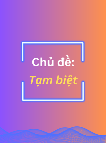 Mẫu câu giao tiếp căn bản: Chủ đề tạm biệt