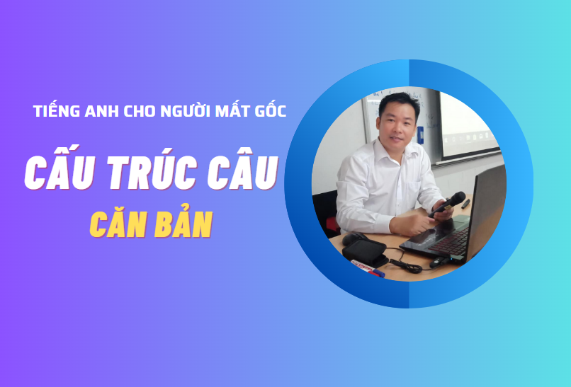 CẤU TRÚC CÂU CĂN BẢN